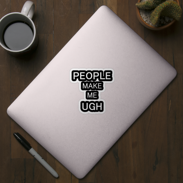 People Make Me Ugh - Typography Design by art-by-shadab